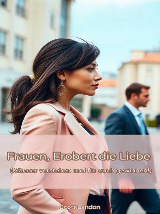 Title details for Frauen, Erobert die Liebe – Männer verstehen und für euch gewinnen! by Scott Landon - Available